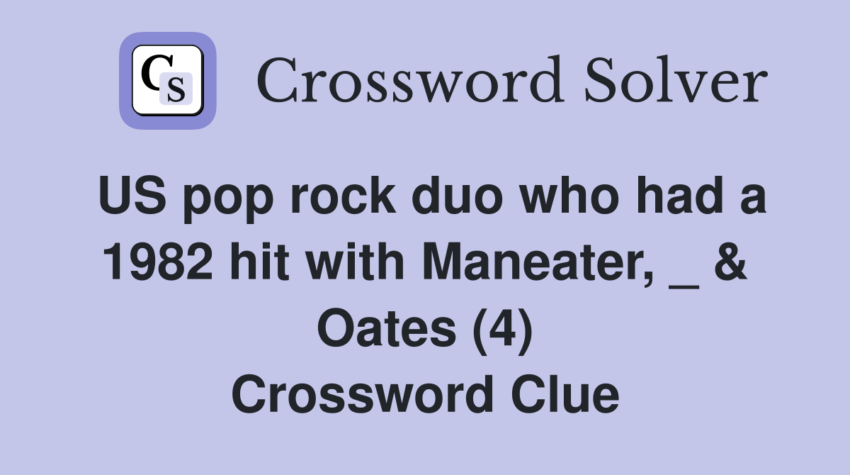 US pop rock duo who had a 1982 hit with Maneater, _ & Oates (4) Crossword Clue