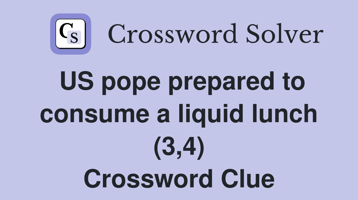 US pope prepared to consume a liquid lunch (3,4) Crossword Clue