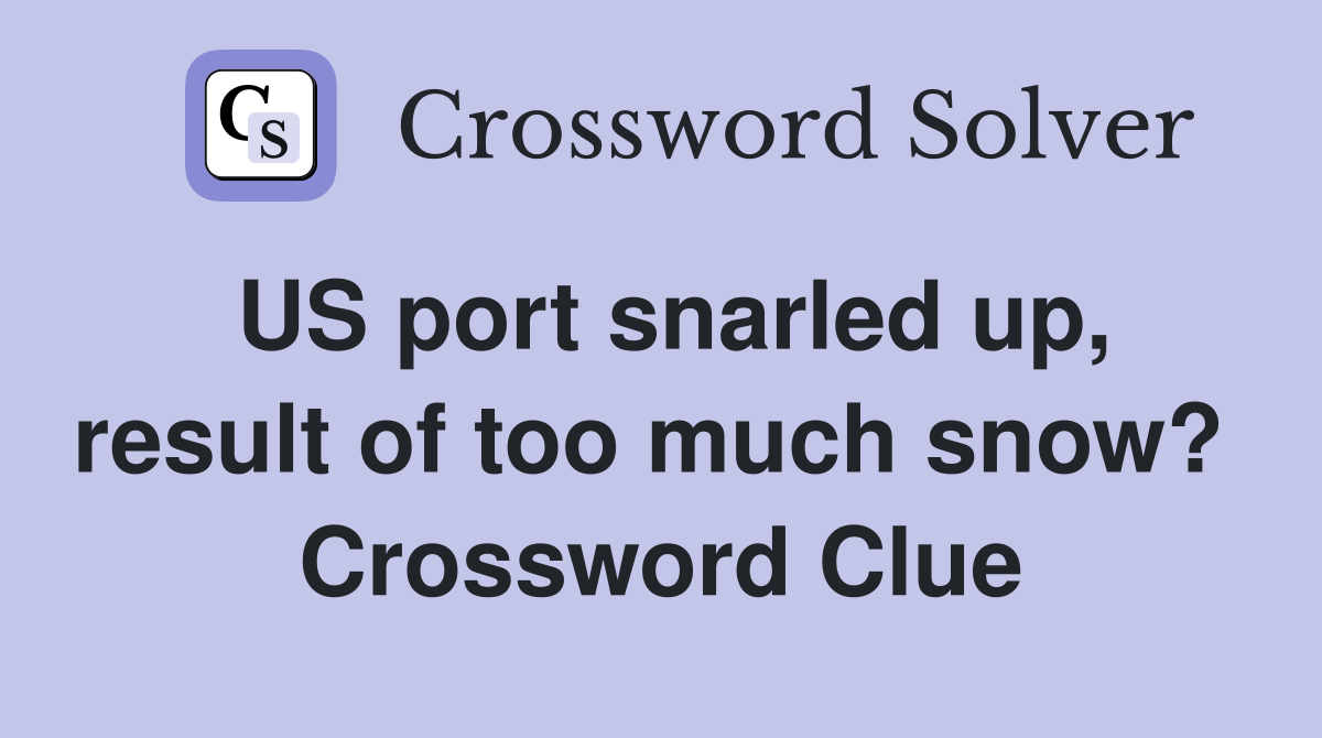 US port snarled up, result of too much snow?  Crossword Clue