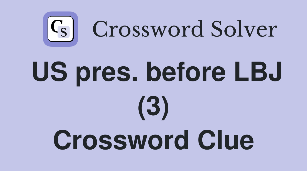 US pres. before LBJ (3) Crossword Clue