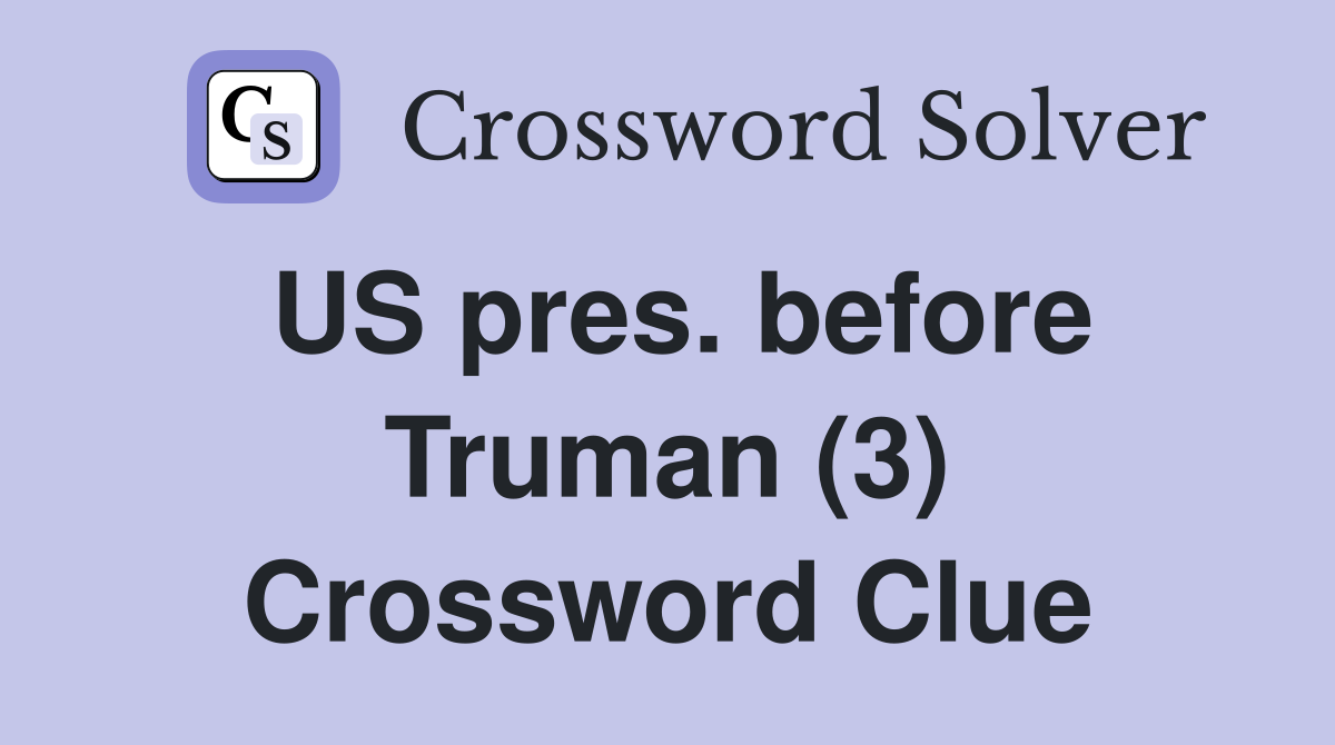 US pres. before Truman (3) Crossword Clue