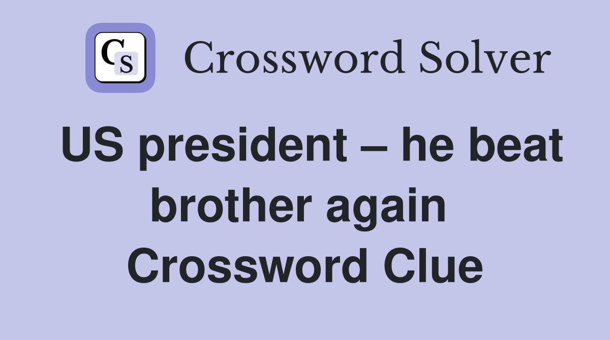 US president – he beat brother again  Crossword Clue