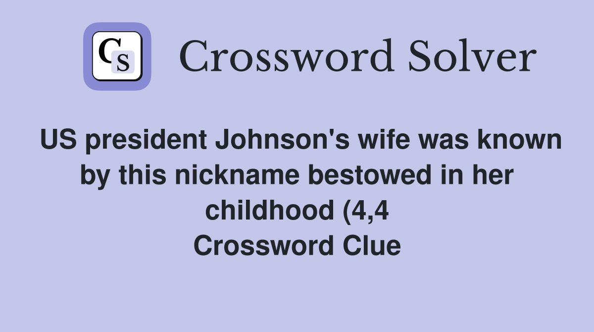 US president Johnson #39 s wife was known by this nickname bestowed in her US president Johnson #39 s wife was known by this nickname bestowed in her