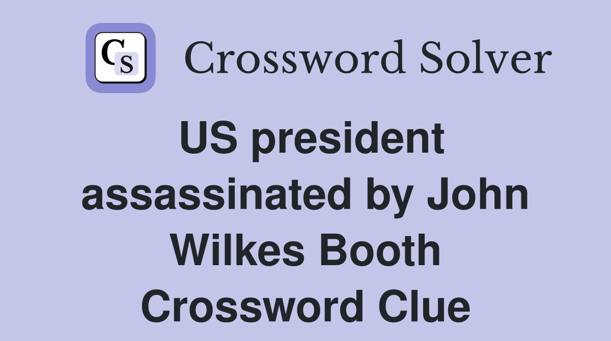 US president assassinated by John Wilkes Booth Crossword Clue