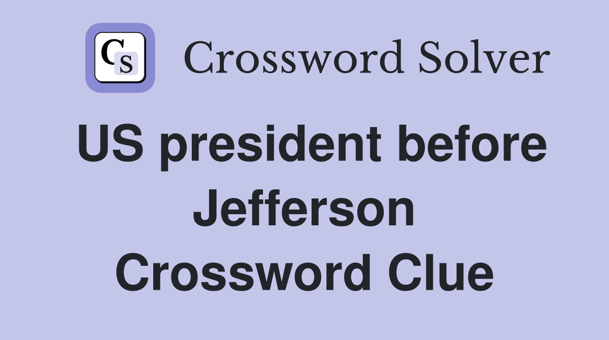 US president before Jefferson Crossword Clue