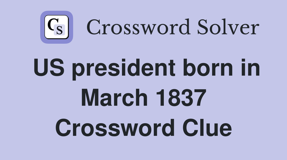 US president born in March 1837 Crossword Clue