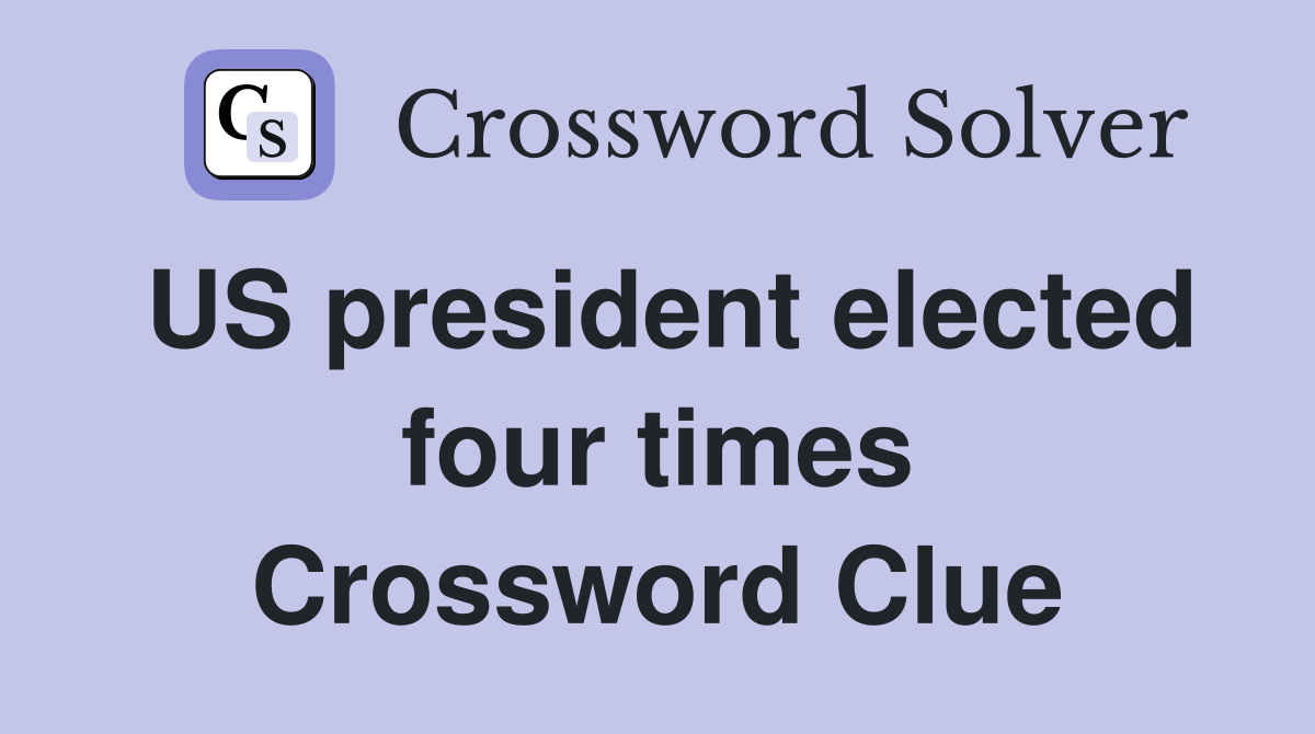 US president elected four times Crossword Clue