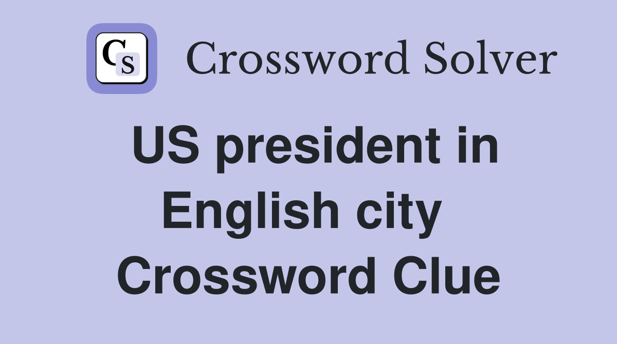 US president in English city  Crossword Clue