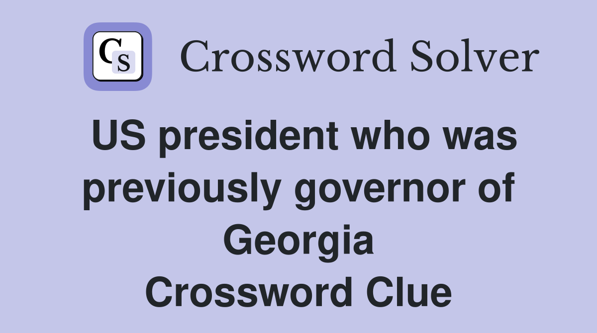 US president who was previously governor of Georgia Crossword Clue