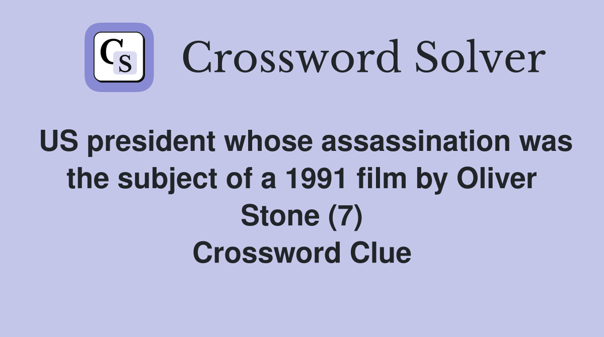 US president whose assassination was the subject of a 1991 film by Oliver Stone (7) Crossword Clue