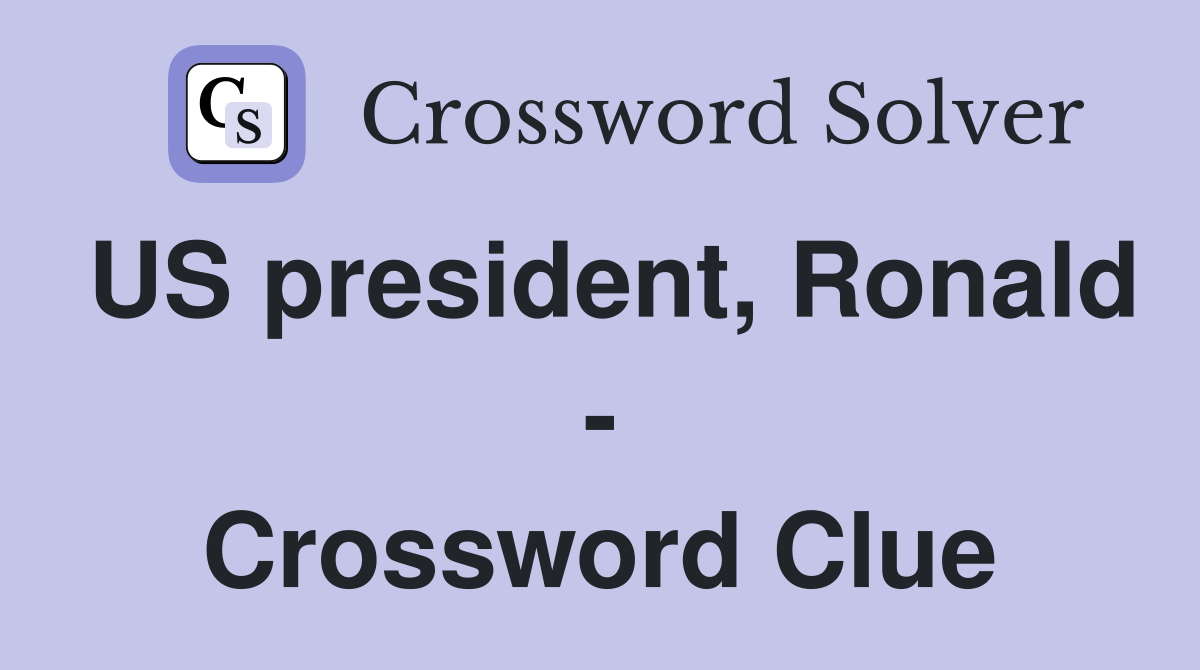 US president, Ronald - Crossword Clue