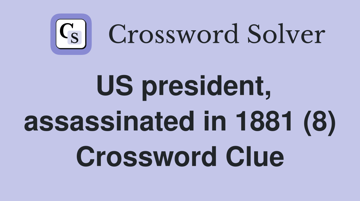 US president, assassinated in 1881 (8) Crossword Clue