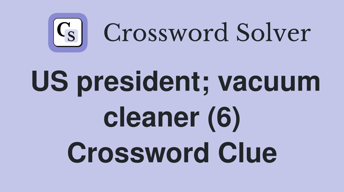 US president; vacuum cleaner (6) Crossword Clue
