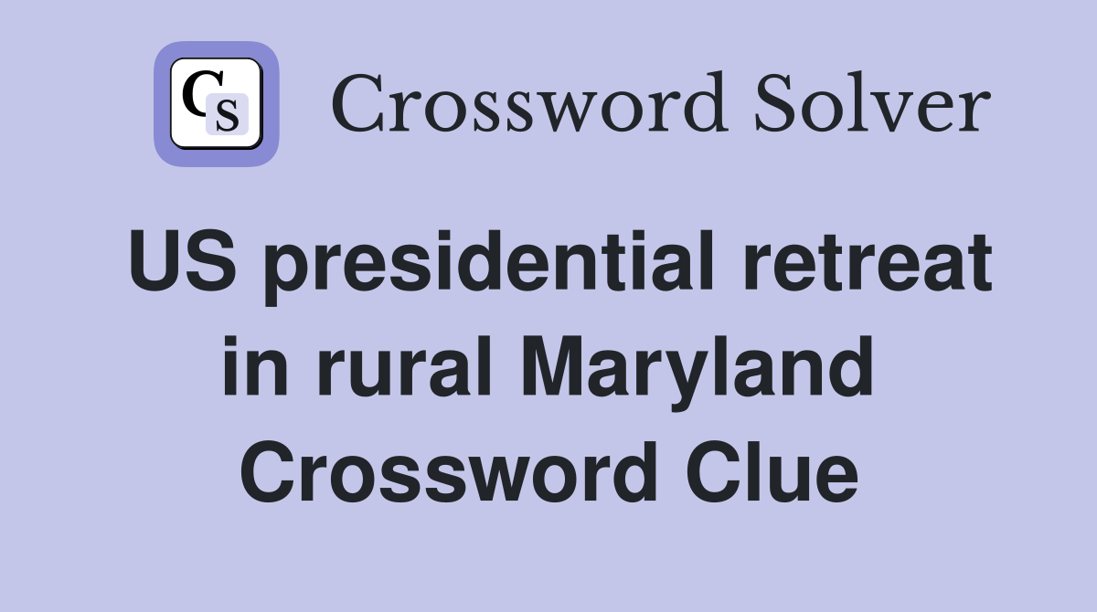 US presidential retreat in rural Maryland Crossword Clue