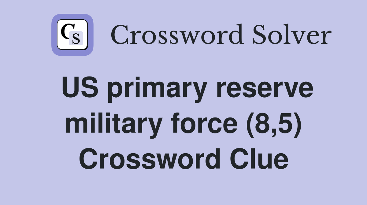 US primary reserve military force (8,5) Crossword Clue