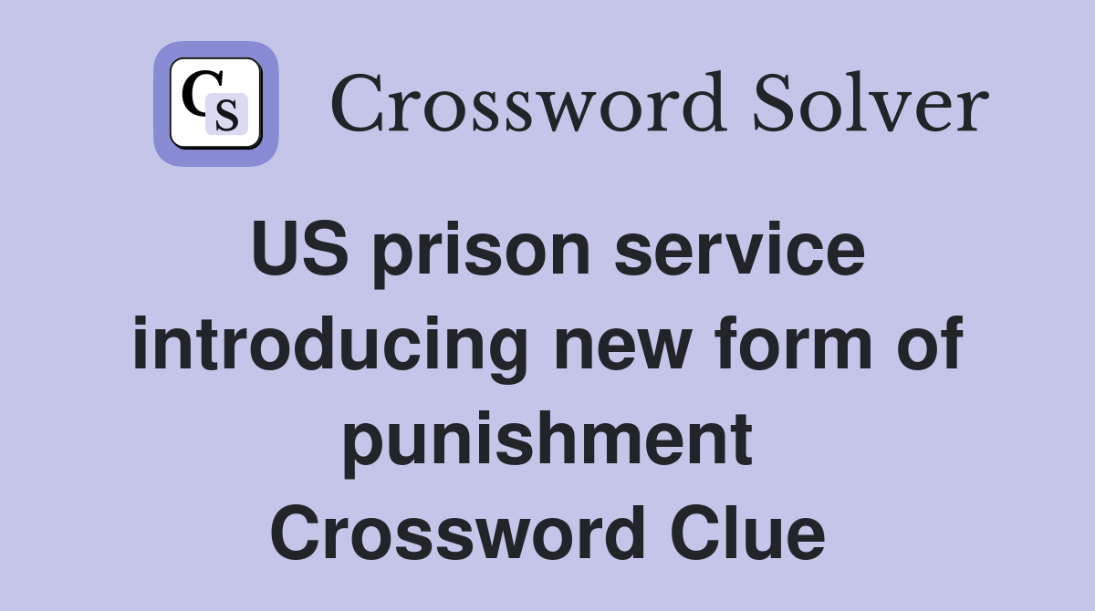 US prison service introducing new form of punishment Crossword Clue