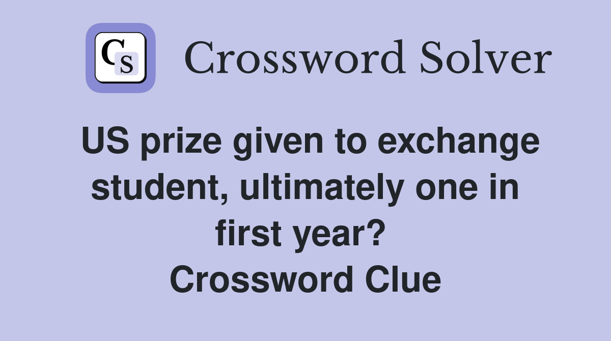US prize given to exchange student, ultimately one in first year?  Crossword Clue