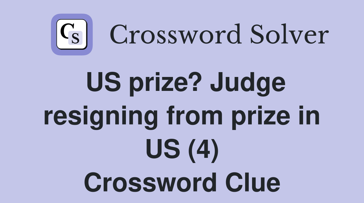 US prize? Judge resigning from prize in US (4) Crossword Clue
