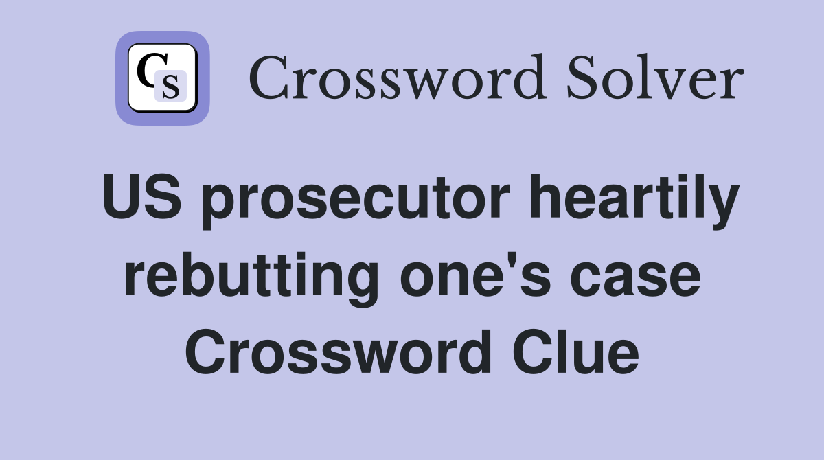 US prosecutor heartily rebutting one's case Crossword Clue