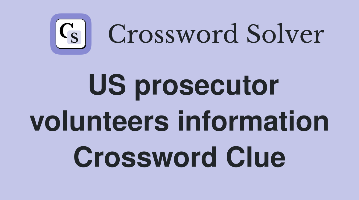 US prosecutor volunteers information Crossword Clue