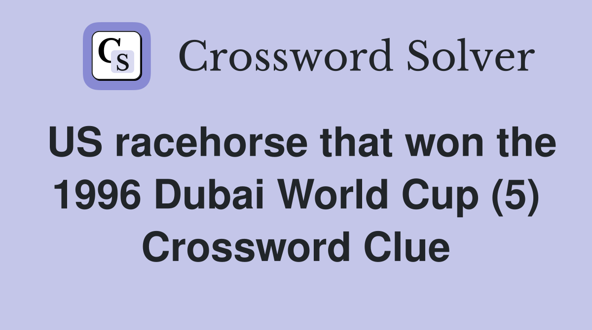 US racehorse that won the 1996 Dubai World Cup (5) Crossword Clue
