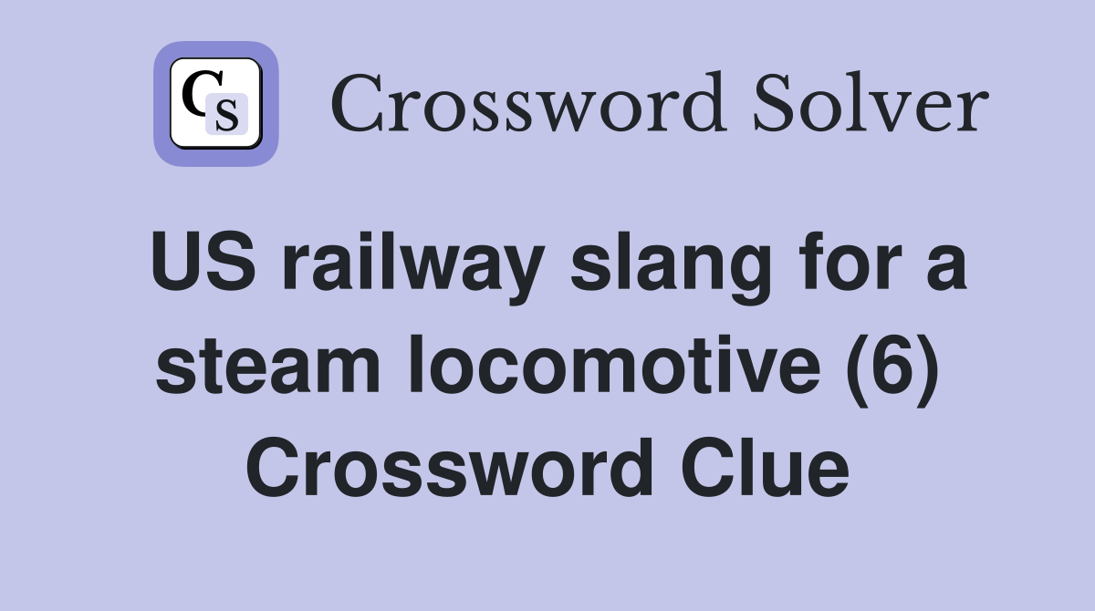US railway slang for a steam locomotive (6) Crossword Clue