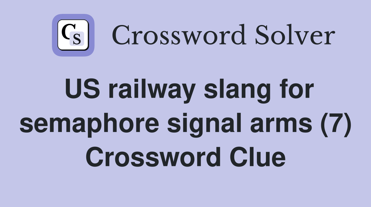 US railway slang for semaphore signal arms (7) Crossword Clue