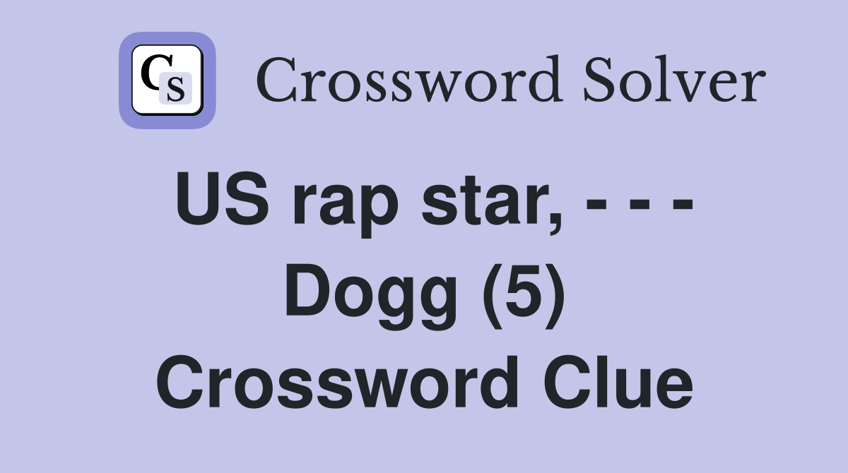 US rap star, - - - Dogg (5) Crossword Clue