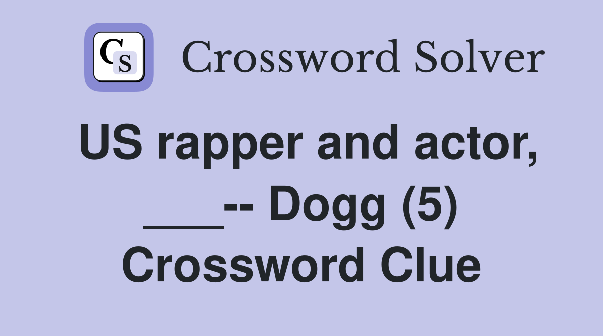 US rapper and actor, ___-- Dogg (5) Crossword Clue