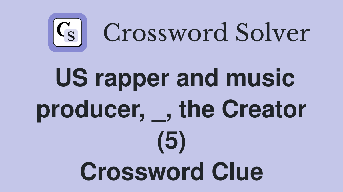 US rapper and music producer, _, the Creator (5) Crossword Clue