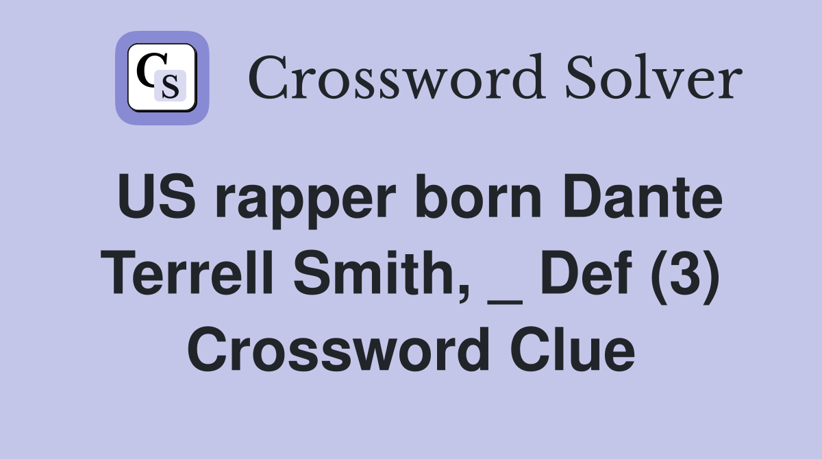 US rapper born Dante Terrell Smith, _ Def (3) Crossword Clue