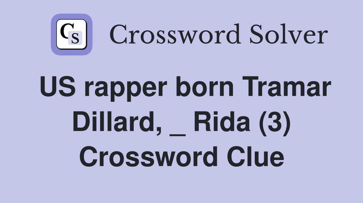 US rapper born Tramar Dillard, _ Rida (3) Crossword Clue