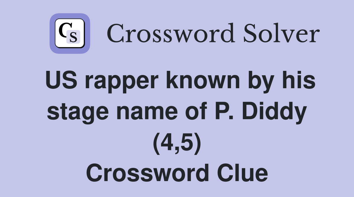 US rapper known by his stage name of P. Diddy (4,5) Crossword Clue