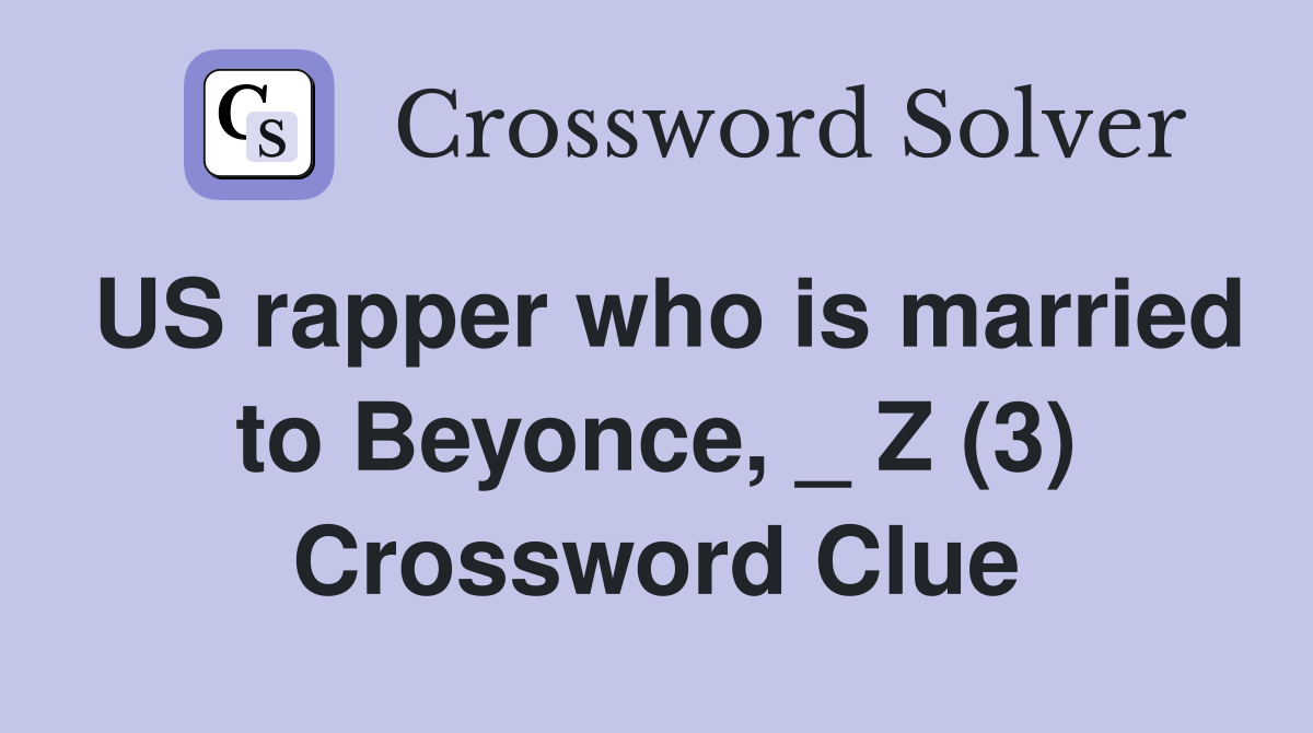 US rapper who is married to Beyonce, _ Z (3) Crossword Clue