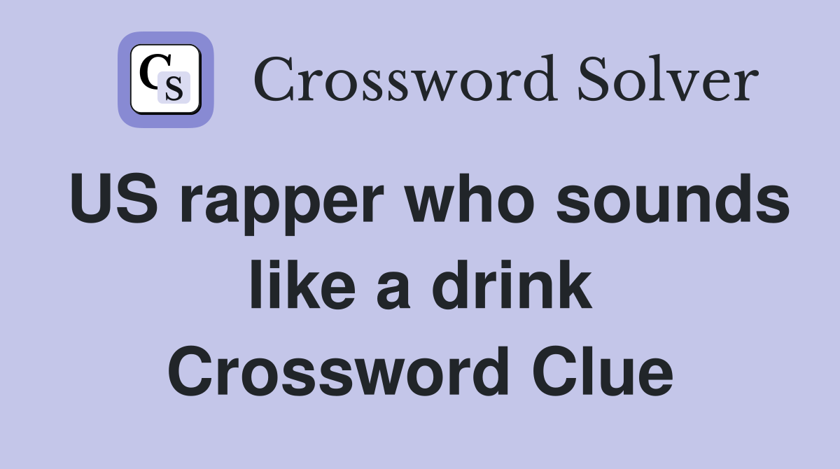 US rapper who sounds like a drink Crossword Clue