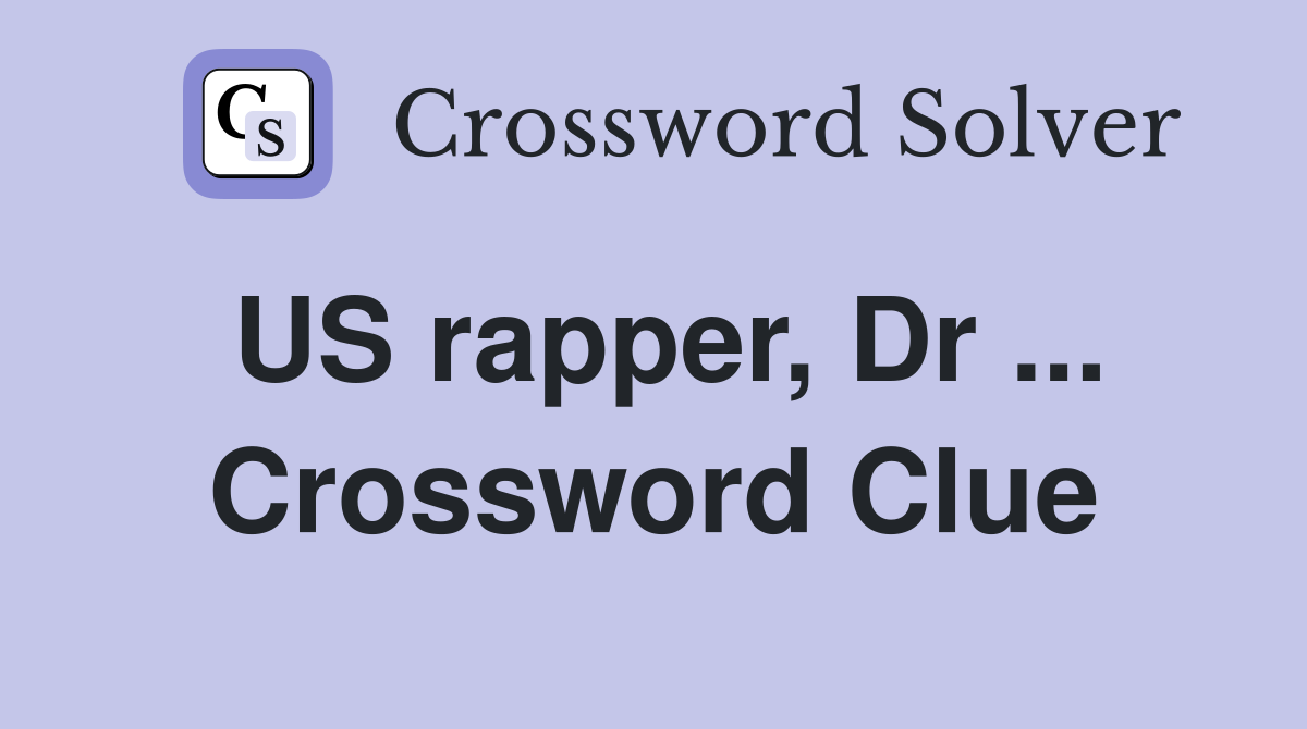 US rapper, Dr ... Crossword Clue