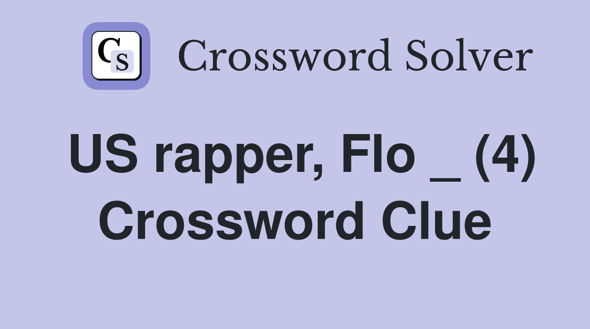 US rapper, Flo _ (4) Crossword Clue