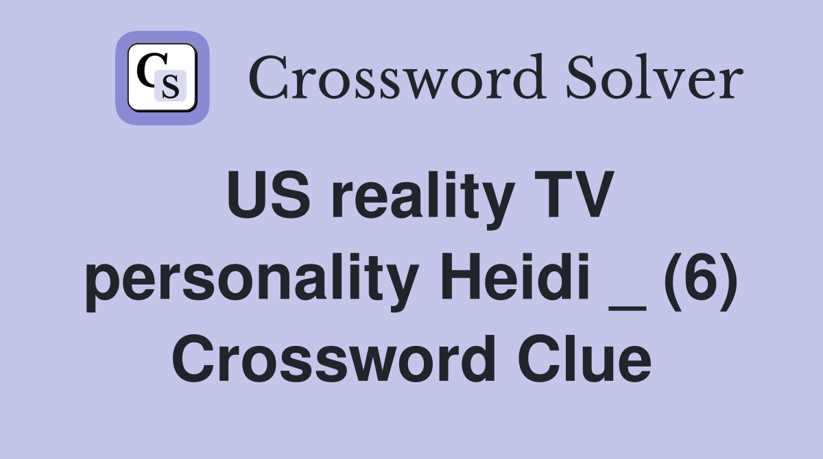 US reality TV personality Heidi _ (6) Crossword Clue