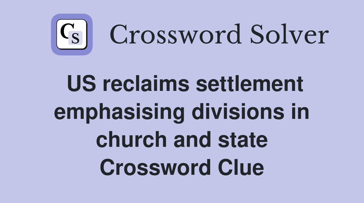 US reclaims settlement emphasising divisions in church and state Crossword Clue