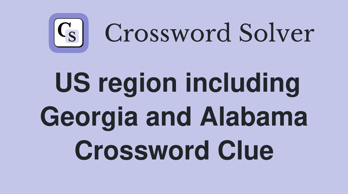 US region including Georgia and Alabama Crossword Clue