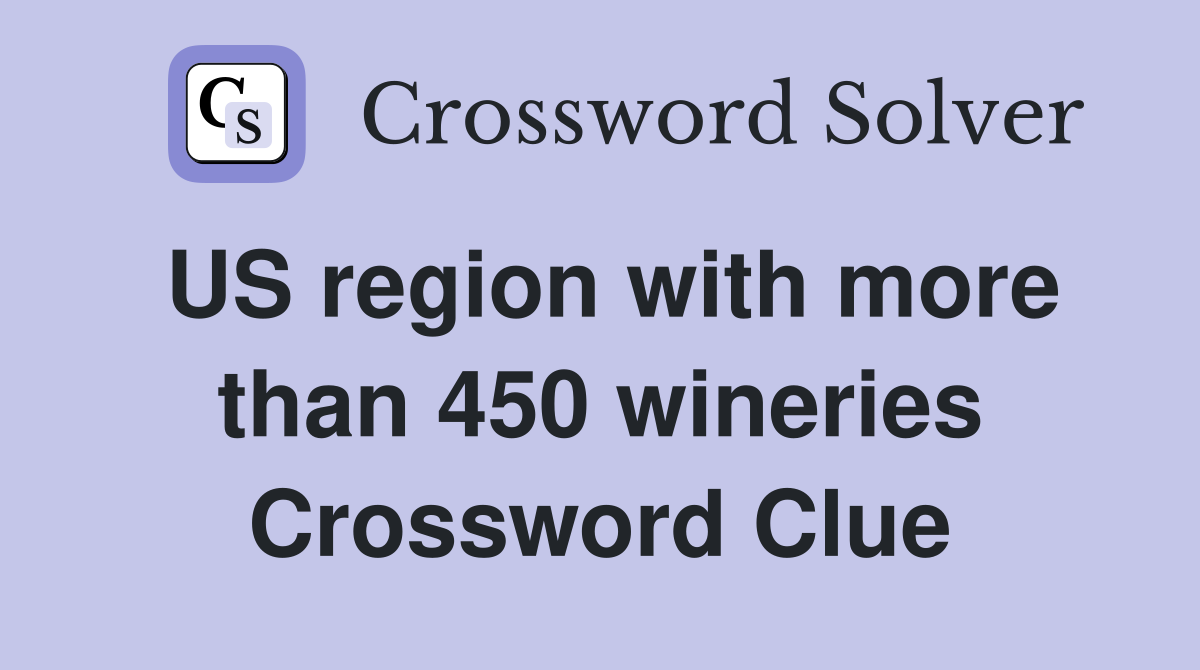 US region with more than 450 wineries Crossword Clue