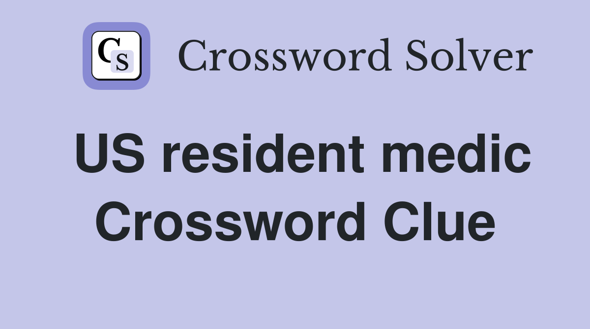 US resident medic Crossword Clue