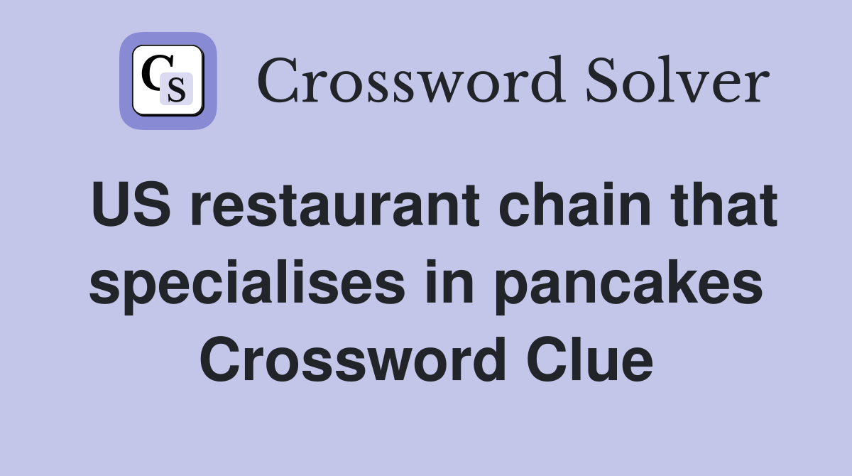 US restaurant chain that specialises in pancakes Crossword Clue