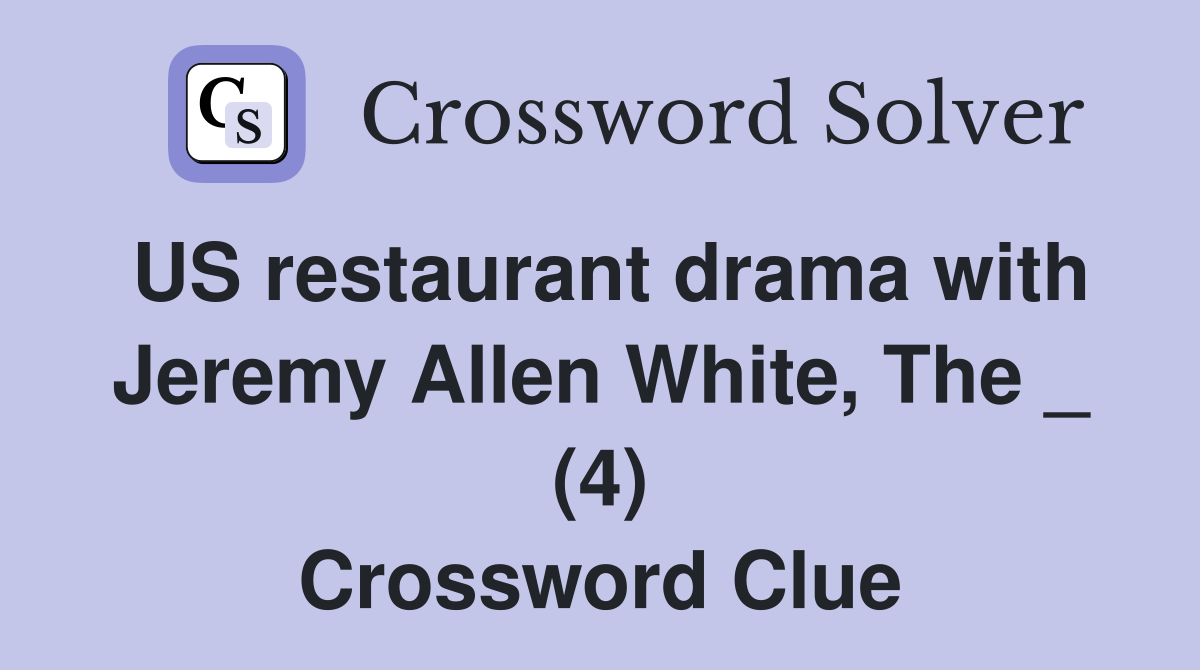 US restaurant drama with Jeremy Allen White, The _ (4) Crossword Clue
