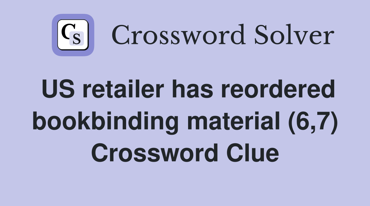 US retailer has reordered bookbinding material (6,7) Crossword Clue