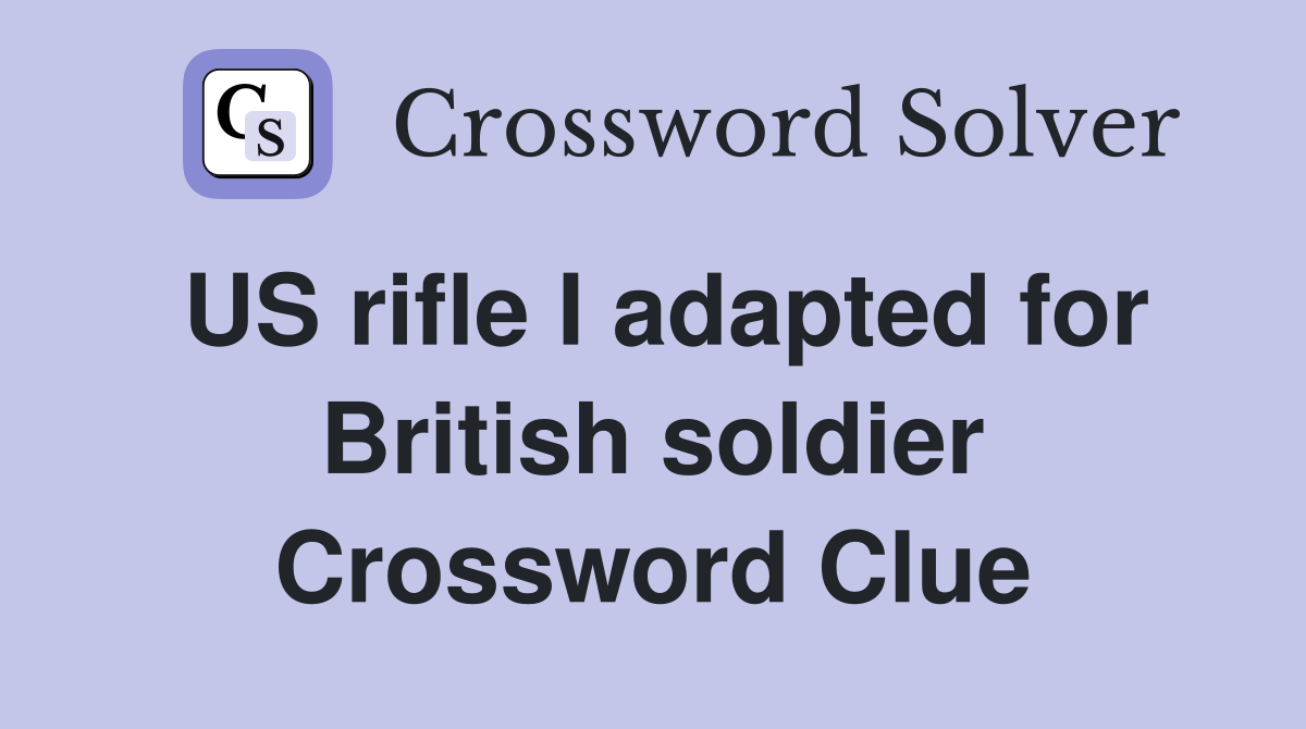 US rifle I adapted for British soldier Crossword Clue