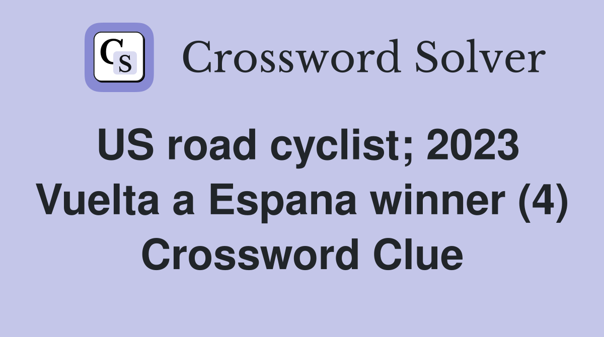 US road cyclist; 2023 Vuelta a Espana winner (4) Crossword Clue