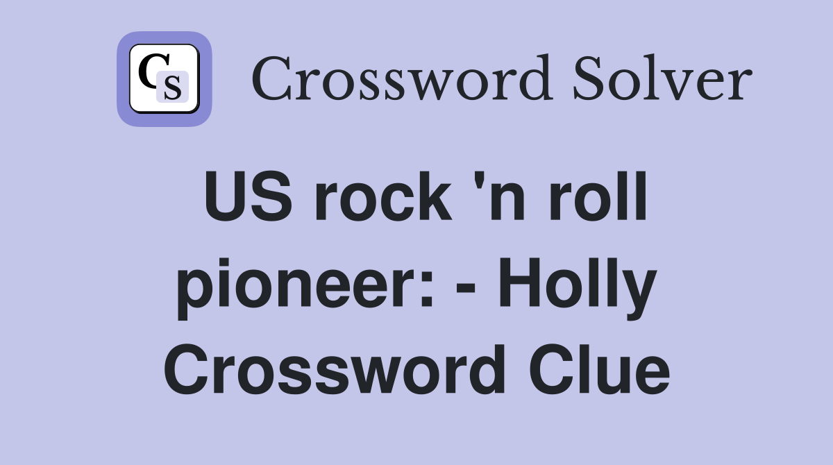 US rock 'n roll pioneer: - Holly Crossword Clue