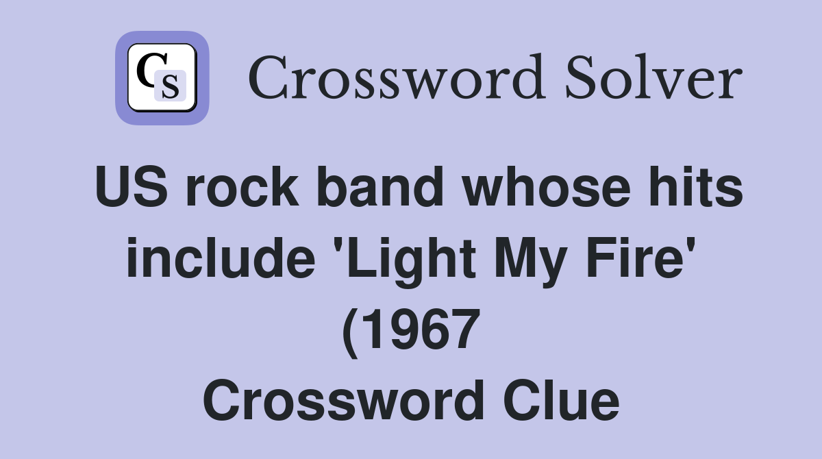 US rock band whose hits include #39 Light My Fire #39 (1967) and #39 Riders on US rock band whose hits include #39 Light My Fire #39 (1967) and #39 Riders on