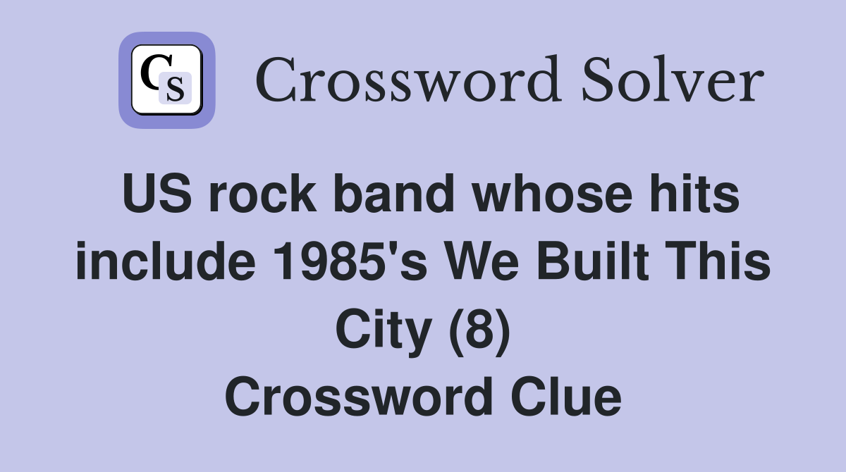 US rock band whose hits include 1985's We Built This City (8) Crossword Clue